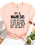 I’m a Nurse I Can’t Cure Stupid T-shirt Women's Tops