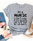 I’m a Nurse I Can’t Cure Stupid T-shirt Women's Tops